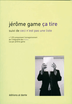 ça tire suivi de Ceci n’est pas une liste, livre + CD, Jérôme Game, Al Dante, 2008