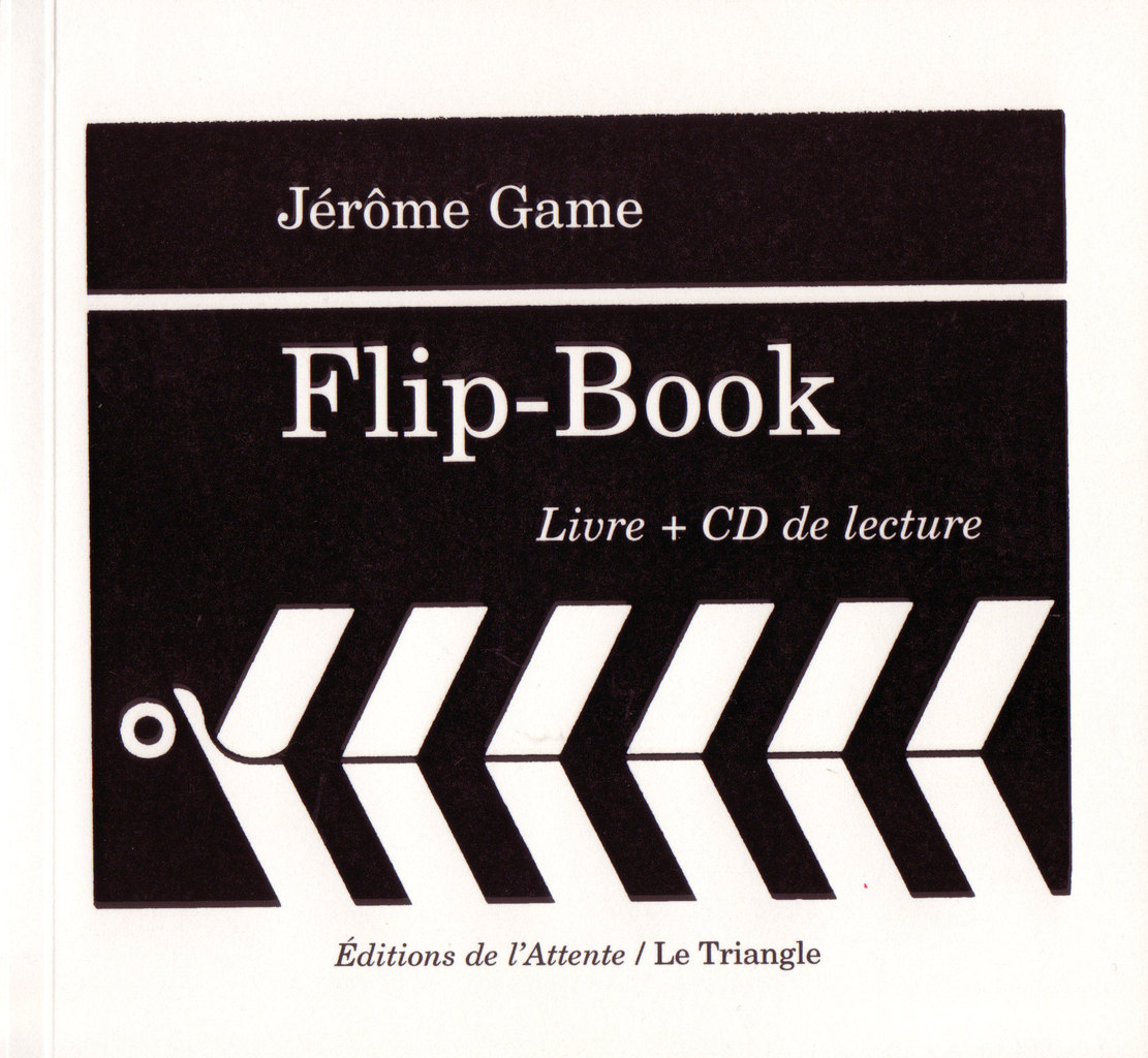 Flip-Book, Jérôme Game, Éditions de l’Attente, 2007 Flip-Book, Jérôme Game, Éditions de l'Attente, 2007