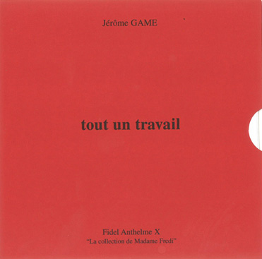 Tout un travail, Jérôme Game, Fidel Anthelme X, 2003