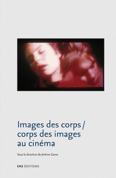 Images des corps/Corps des images au cinéma (éd.), ENS Editions, 2010